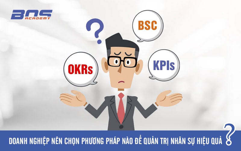 BSC, KPIs và OKRs – Doanh nghiệp nên chọn phương pháp nào để Quản trị nhân sự hiệu quả