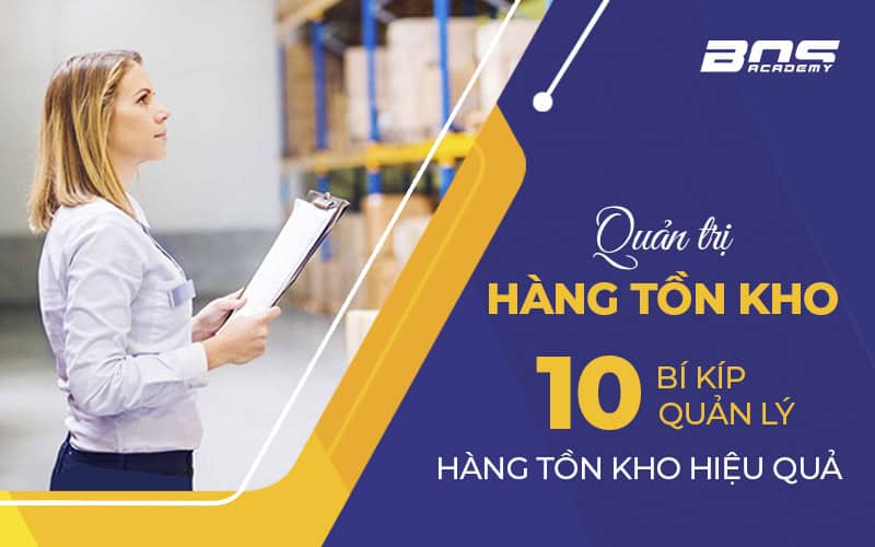 Quản trị hàng tồn kho - 10 bí kíp Quản lý hàng tồn kho hiệu quả
