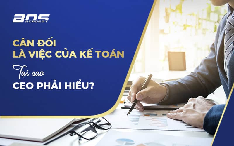 Xây dựng hệ thống báo cáo quản trị hiệu quả, tại sao không? (Phần 1)