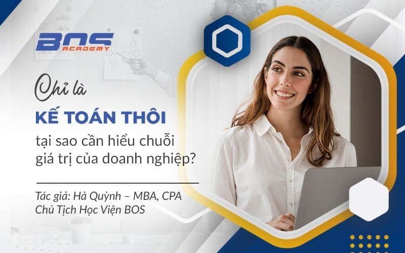 Chỉ là kế toán thôi, tại sao cần hiểu chuỗi giá trị của doanh nghiệp?