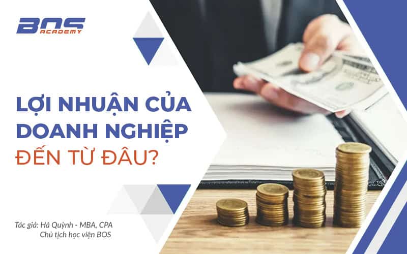 Lợi nhuận của Doanh nghiệp đến từ đâu? Có nên vay trong giai đoạn này không?