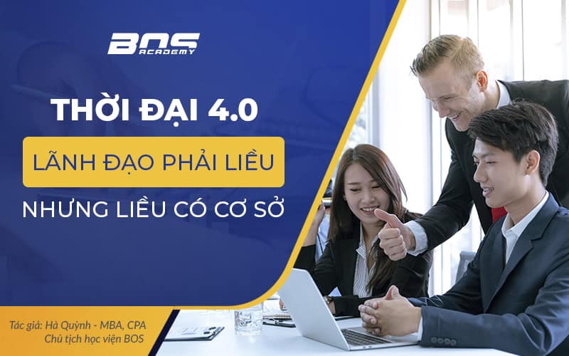 Thời đại 4.0, lãnh đạo phải liều nhưng liều có cơ sở